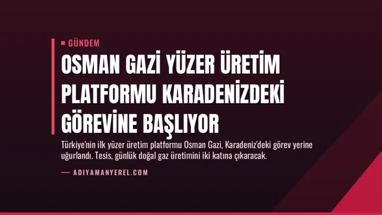 Osman Gazi Yüzer Üretim Platformu Karadenizdeki görevine başlıyor