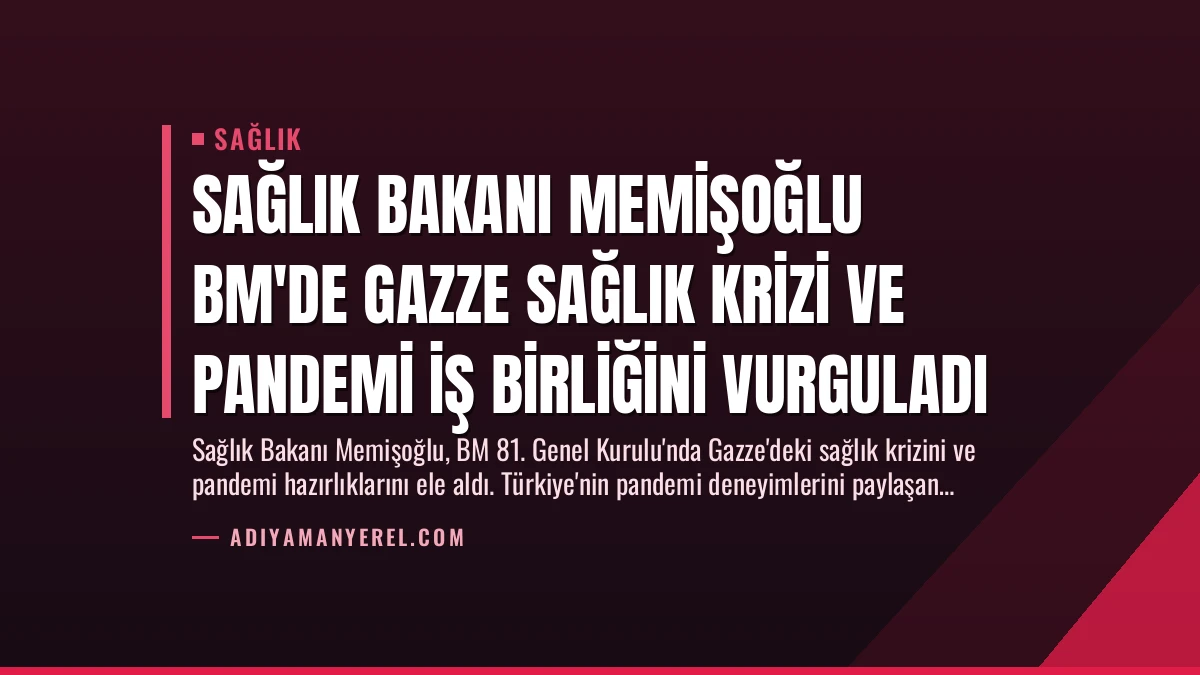 Sağlık Bakanı Memişoğlu BM’de Gazze Sağlık Krizi ve Pandemi İş Birliğini Vurguladı