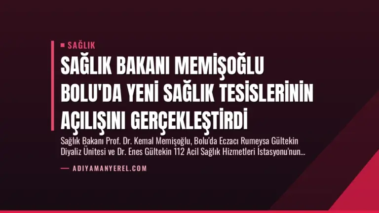 Sağlık Bakanı Memişoğlu Bolu’da Yeni Sağlık Tesislerinin Açılışını Gerçekleştirdi