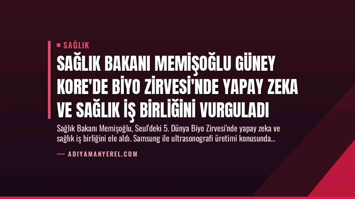 Sağlık Bakanı Memişoğlu Güney Kore’de Biyo Zirvesi’nde Yapay Zeka ve Sağlık İş Birliğini Vurguladı