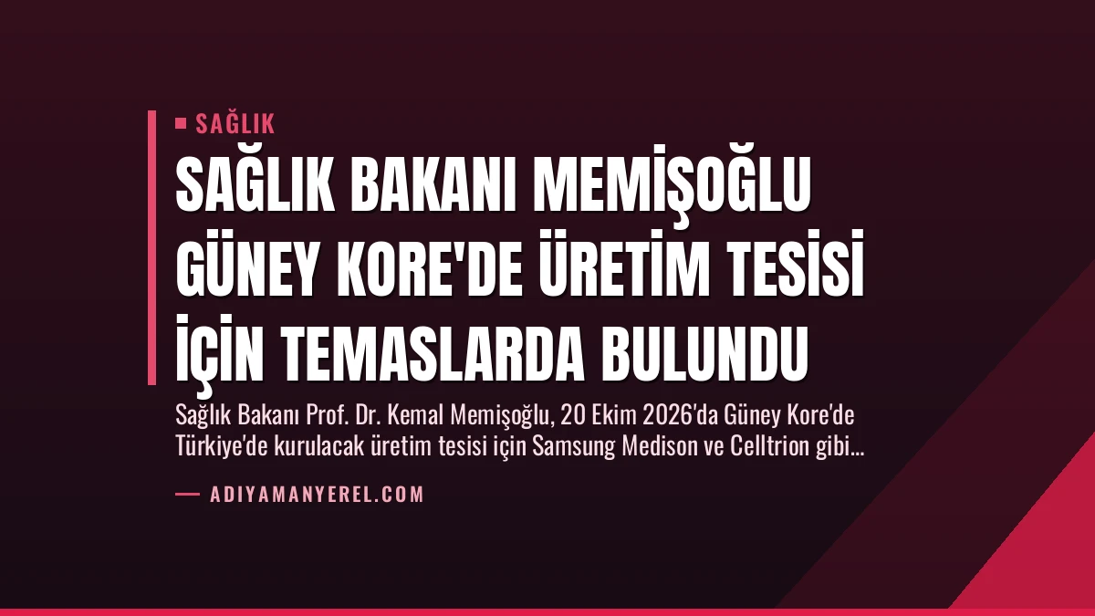 Sağlık Bakanı Memişoğlu Güney Kore’de Üretim Tesisi İçin Temaslarda Bulundu