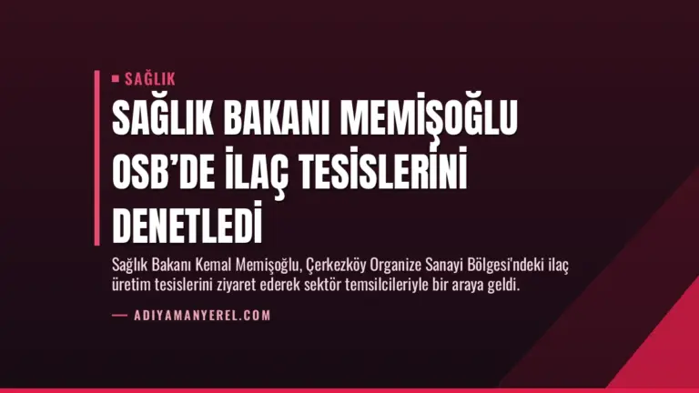 Sağlık Bakanı Memişoğlu OSB’de İlaç Tesislerini Denetledi