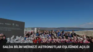 Salda Bilim Merkezi Astronotlar Eşliğinde Açıldı