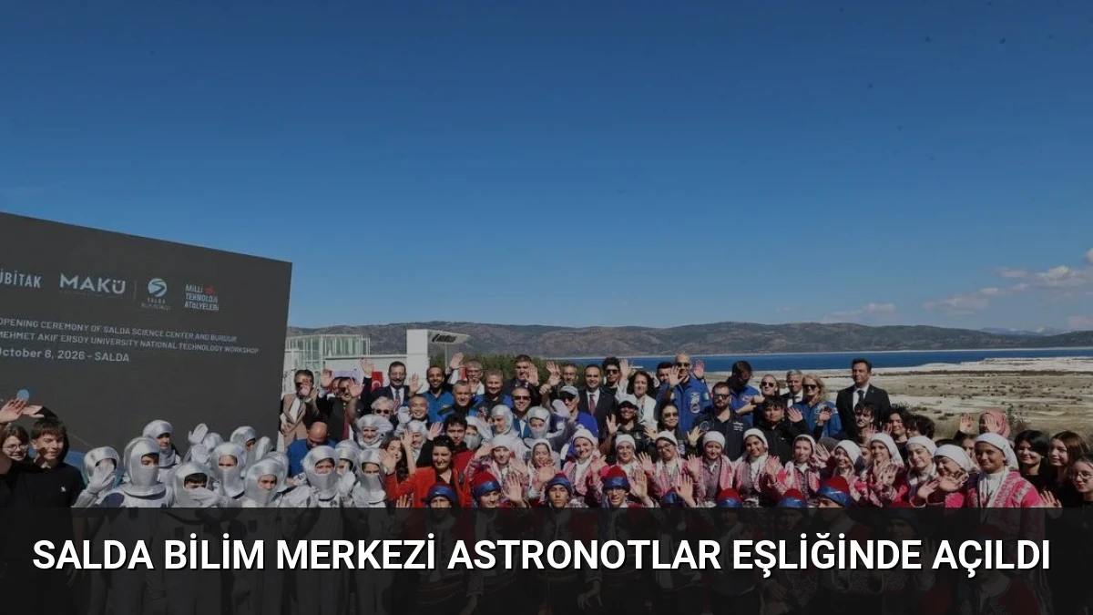 Salda Bilim Merkezi Astronotlar Eşliğinde Açıldı