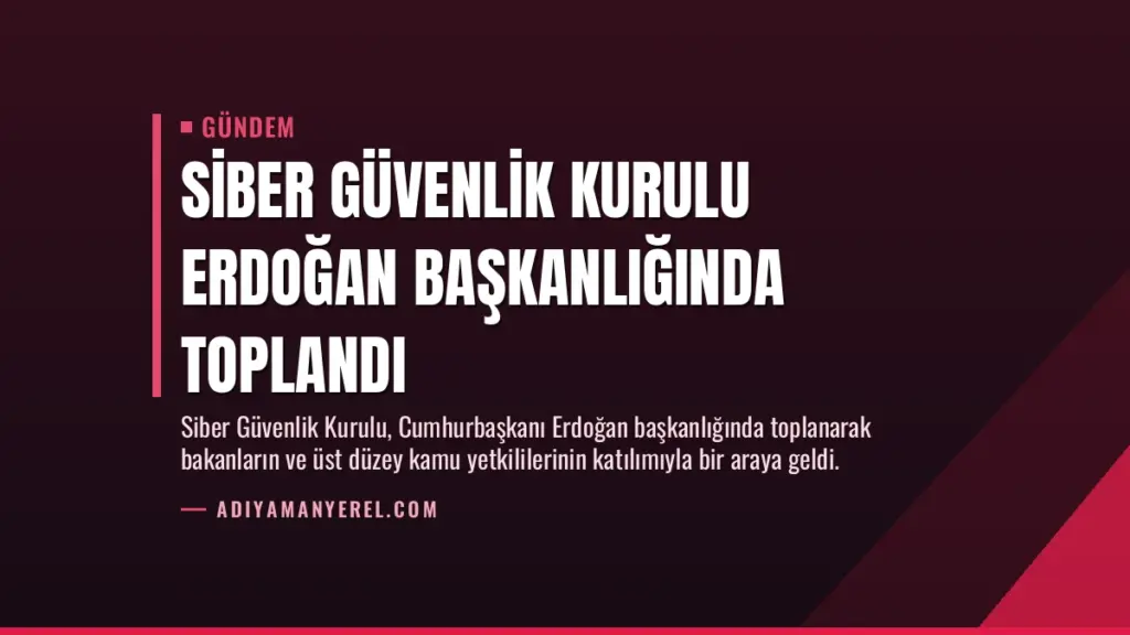 Siber Güvenlik Kurulu Erdoğan Başkanlığında Toplandı