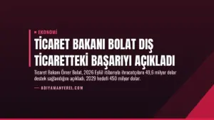 Ticaret Bakanı Bolat Dış Ticaretteki Başarıyı Açıkladı