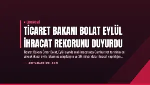 Ticaret Bakanı Bolat Eylül İhracat Rekorunu Duyurdu