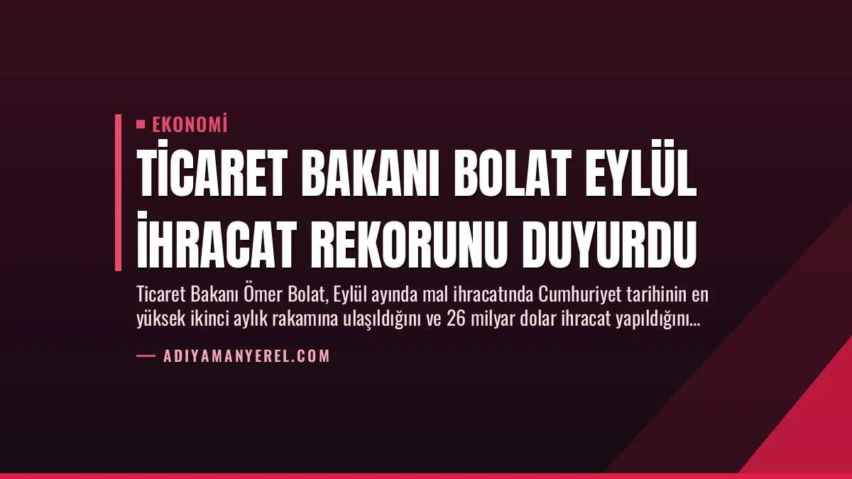 Ticaret Bakanı Bolat Eylül İhracat Rekorunu Duyurdu