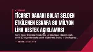 Ticaret Bakanı Bolat Selden Etkilenen Esnafa 80 Milyon Lira Destek Açıklaması