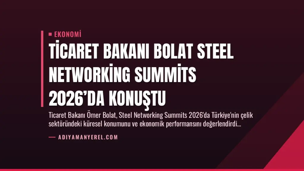 Ticaret Bakanı Bolat Steel Networking Summits 2026’da Konuştu