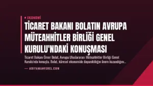 Ticaret Bakanı Bolatın Avrupa Müteahhitler Birliği Genel Kurulu’ndaki Konuşması