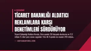 Ticaret Bakanlığı Aldatıcı Reklamlara Karşı Denetimleri Sürdürüyor