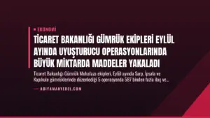 Ticaret Bakanlığı Gümrük Ekipleri Eylül Ayında Uyuşturucu Operasyonlarında Büyük Miktarda Maddeler Yakaladı