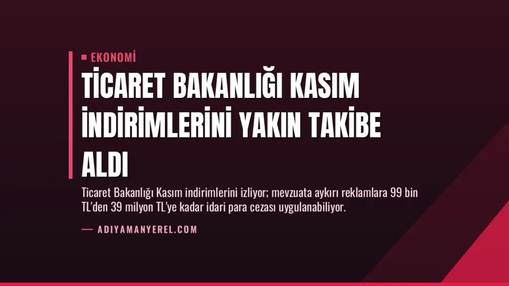 Ticaret Bakanlığı Kasım İndirimlerini Yakın Takibe Aldı