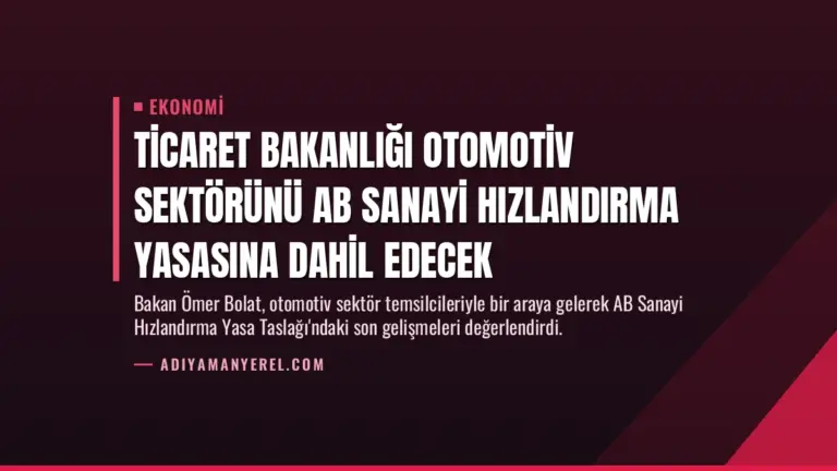 Ticaret Bakanlığı Otomotiv Sektörünü AB Sanayi Hızlandırma Yasasına Dahil Edecek