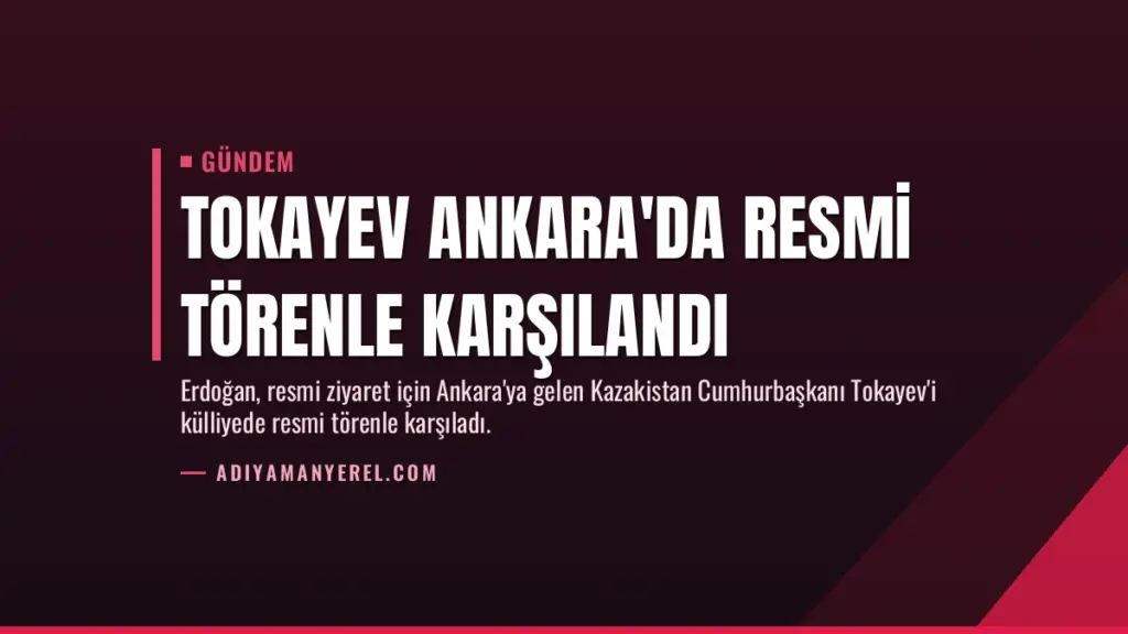Tokayev Ankara'da Resmi Törenle Karşılandı