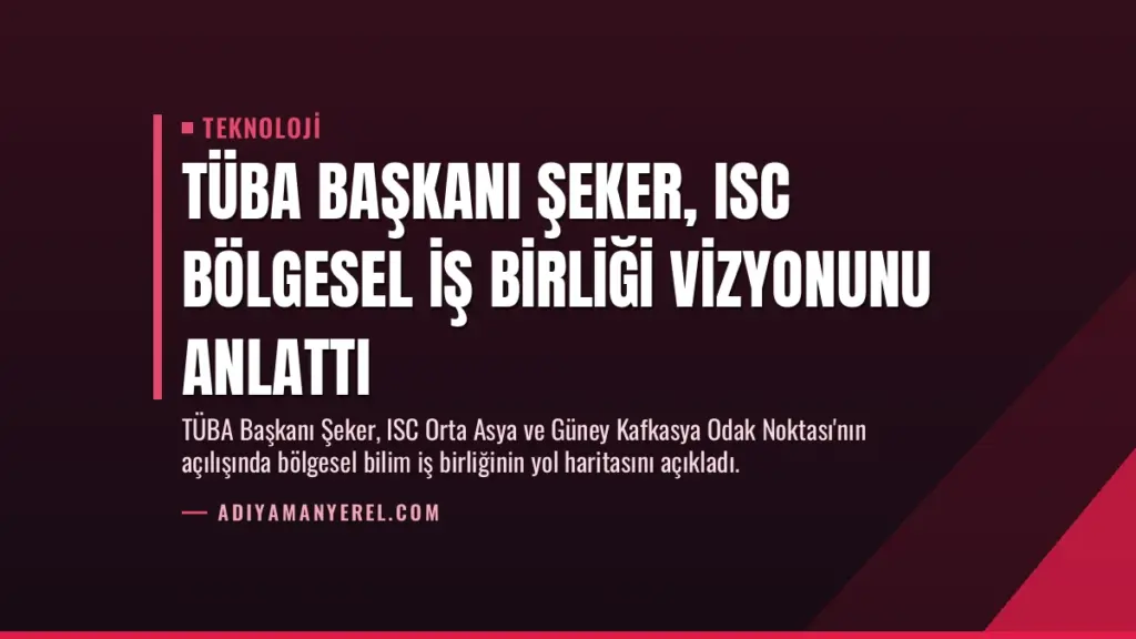 TÜBA Başkanı Şeker, ISC Bölgesel İş Birliği Vizyonunu Anlattı