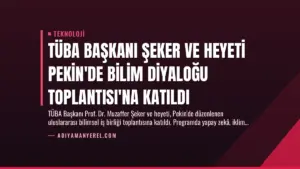 TÜBA Başkanı Şeker ve Heyeti Pekin’de Bilim Diyaloğu Toplantısı’na Katıldı