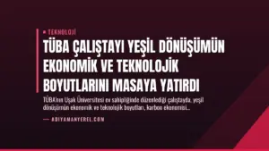 TÜBA Çalıştayı Yeşil Dönüşümün Ekonomik ve Teknolojik Boyutlarını Masaya Yatırdı