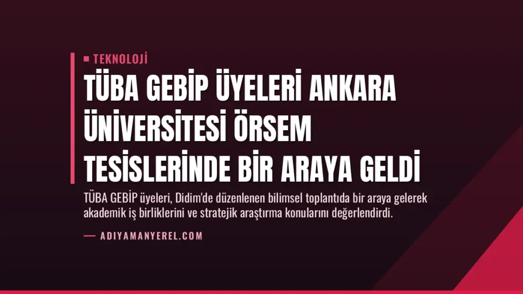 TÜBA GEBİP Üyeleri Ankara Üniversitesi ÖRSEM Tesislerinde Bir Araya Geldi