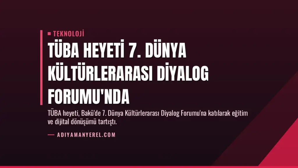 TÜBA Heyeti 7. Dünya Kültürlerarası Diyalog Forumu'nda