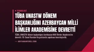TÜBA UNASTW Dönem Başkanlığını Azerbaycan Milli İlimler Akademisine Devretti