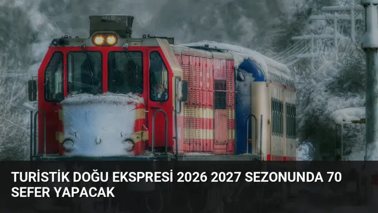 Turistik Doğu Ekspresi 2026 2027 Sezonunda 70 Sefer Yapacak