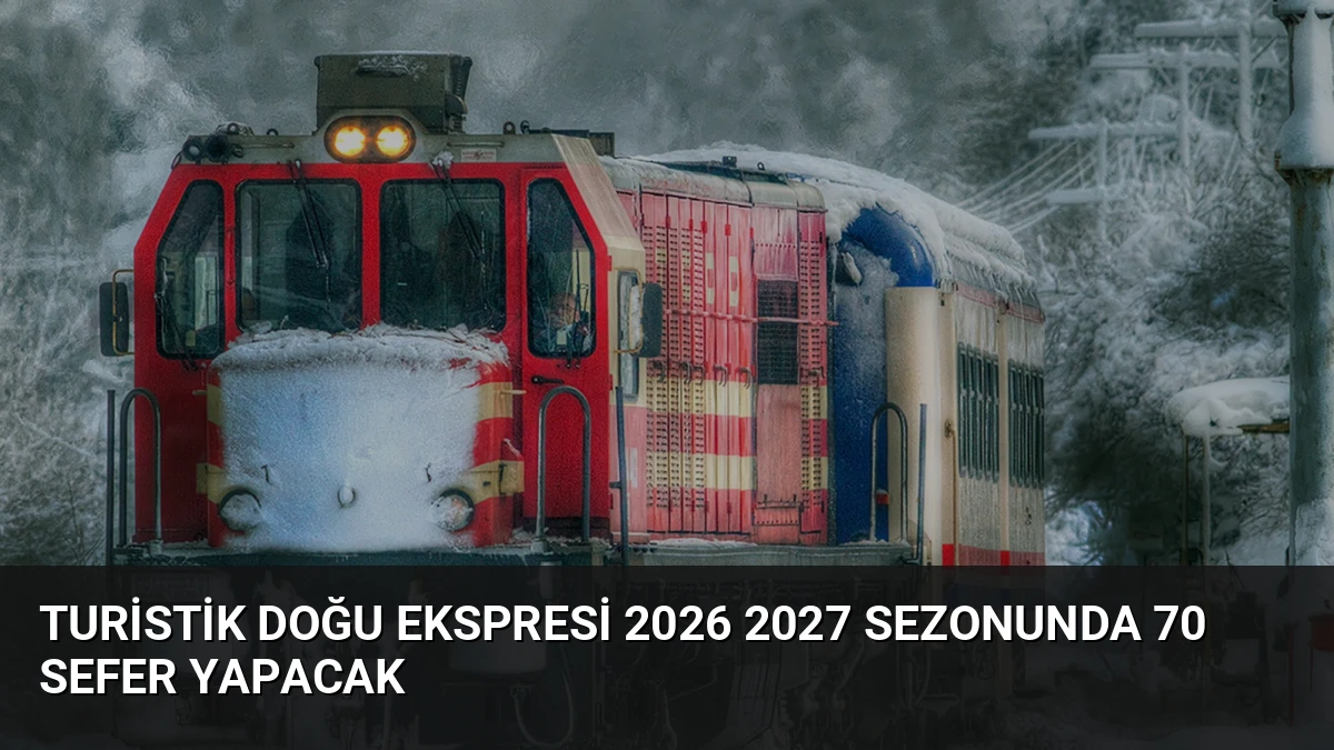 Turistik Doğu Ekspresi 2026 2027 Sezonunda 70 Sefer Yapacak