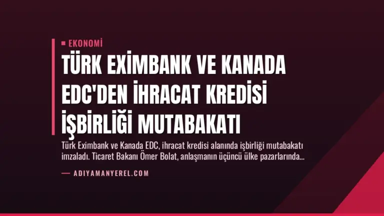 Türk Eximbank ve Kanada EDC’den İhracat Kredisi İşbirliği Mutabakatı