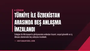 Türkiye ile Özbekistan arasında beş anlaşma imzalandı