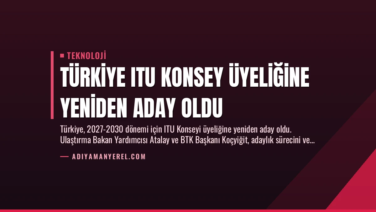 Türkiye ITU Konsey Üyeliğine Yeniden Aday Oldu