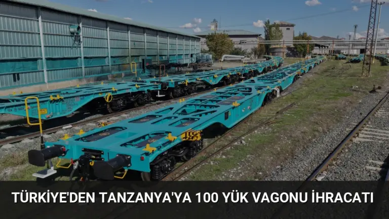 TÜRKİYE’DEN TANZANYA’YA 100 YÜK VAGONU İHRACATI