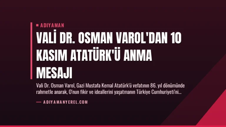 Vali Dr. Osman Varol’dan 10 Kasım Atatürk’ü Anma Mesajı